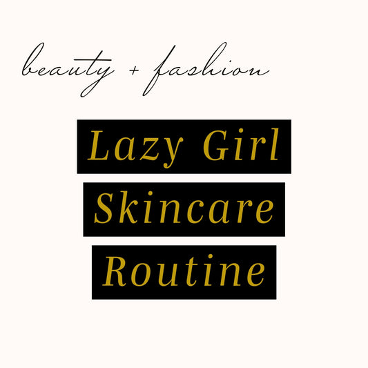 Lazy Girl Skincare Routine