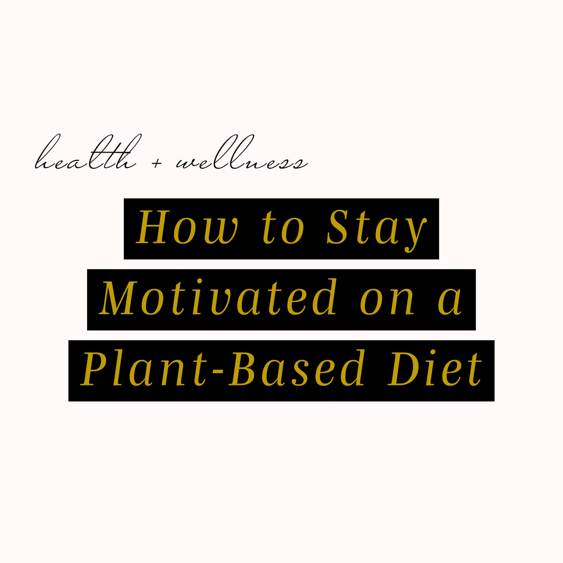 How to Stay Motivated on a Plant-Based Diet