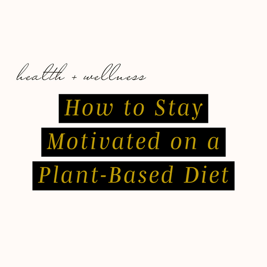 How to Stay Motivated on a Plant-Based Diet